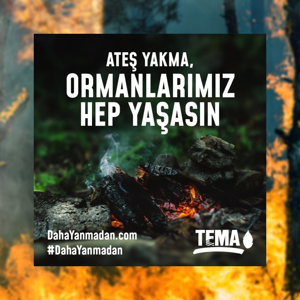 Bir kıvılcım geleceğimizi yakmasın,  ormanlarımız hep yaşasın!