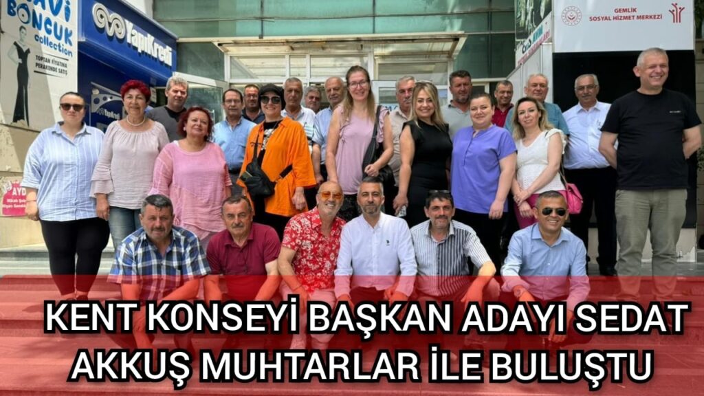 KENT KONSEYİ BAŞKAN ADAYI SEDAT AKKUŞ MUHTARLAR İLE BULUŞTU