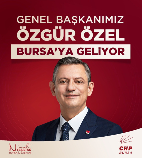 CUMHURİYET HALK PARTİSİ GENEL BAŞKANI ÖZGÜR ÖZEL BURSA’YA GELİYOR