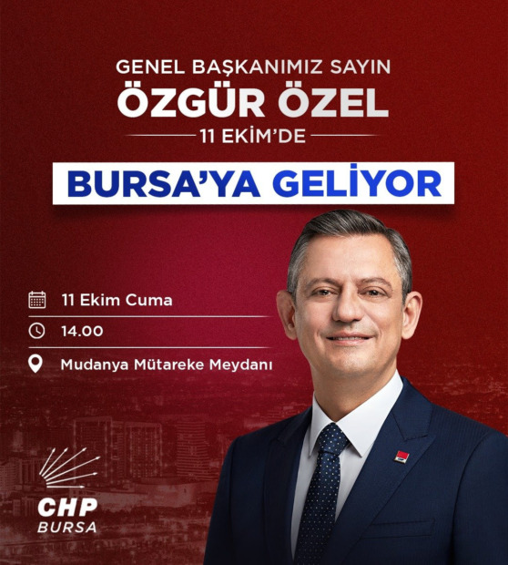 CUMHURİYET HALK PARTİSİ GENEL BAŞKANI ÖZGÜR ÖZEL BURSA’YA GELİYOR