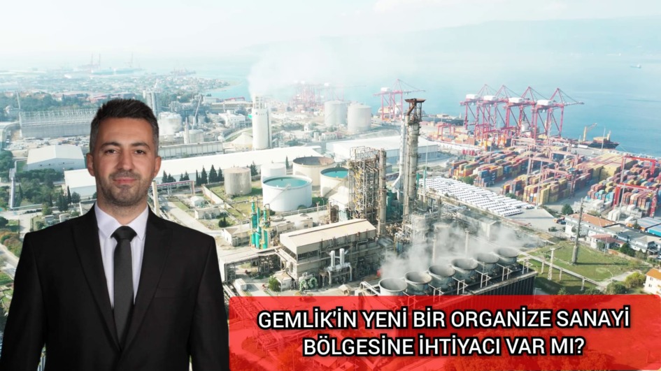 SEDAT AKKUŞ; “GEMLİK’İN YENİ BİR ORGANİZE SANAYİ BÖLGESİNE İHTİYACI VAR MI?”