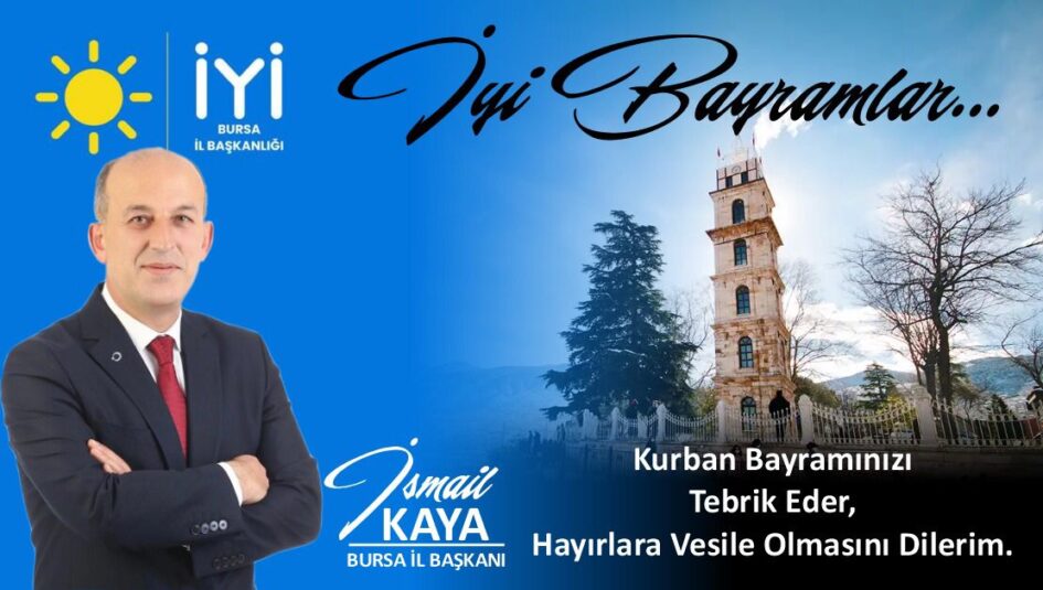 İYİ Parti Bursa İl Başkanı İsmail Kaya’dan Bayram Mesajı