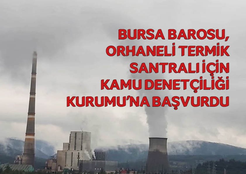 Bursa Barosu, Orhaneli Termik Santralı için  Kamu Denetçiliği Kurumu’na başvurdu