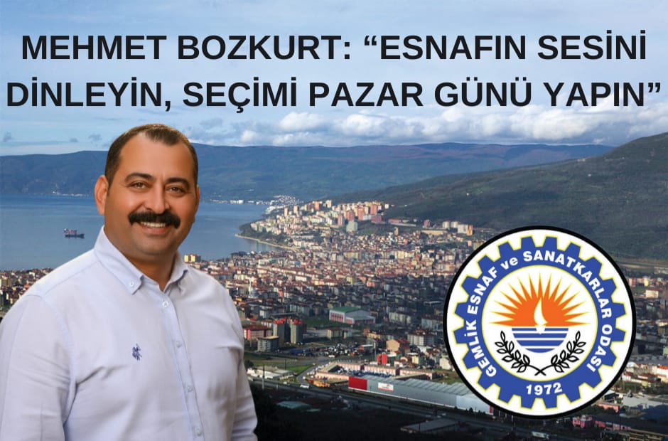 MEHMET BOZKURT: “ESNAFIN SESİNİ DİNLEYİN, SEÇİMİ PAZAR GÜNÜ YAPIN”