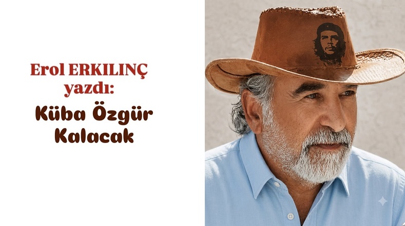 KÜBA ÖZGÜR KALACAK…