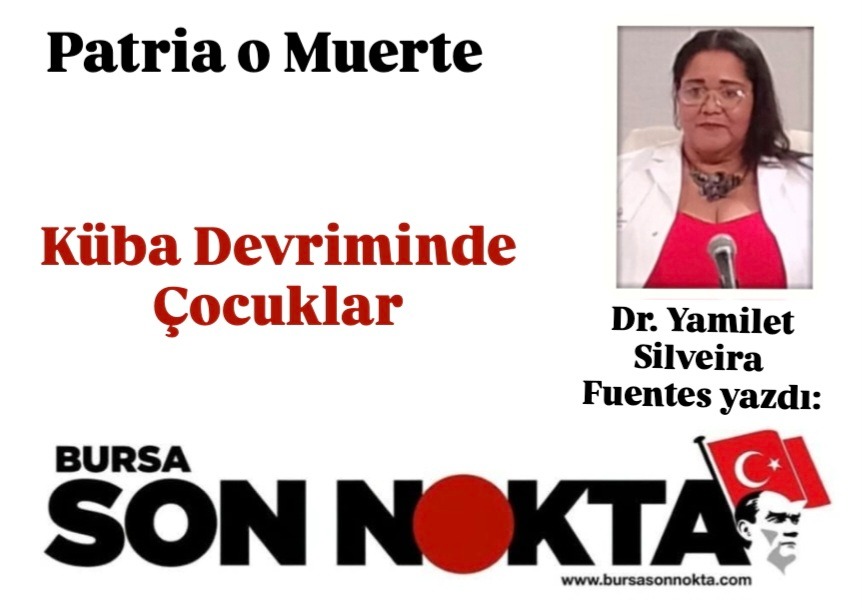 Uzman Dr. Yamilet Silveira Fuentes Yazdı; “Küba Devriminde Çocuklar”