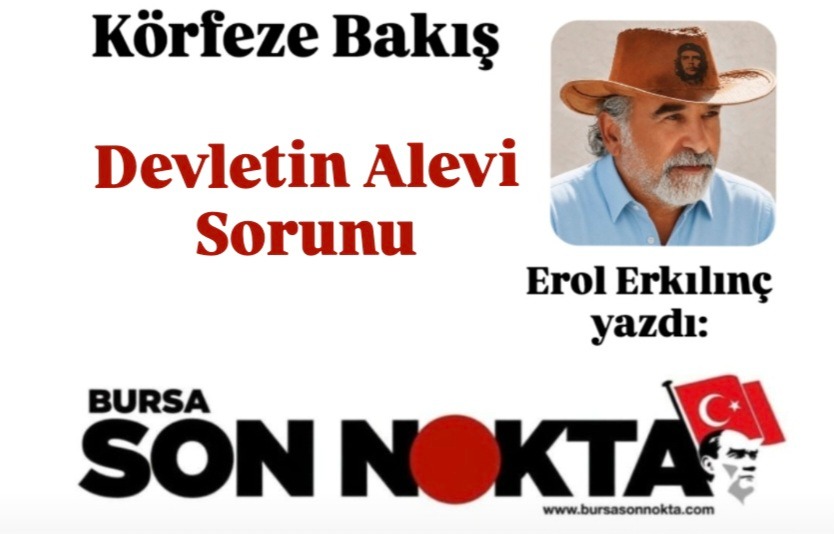 Erol Erkılınç Yazdı; “Devletin Alevi Sorunu” (Bölüm 2)