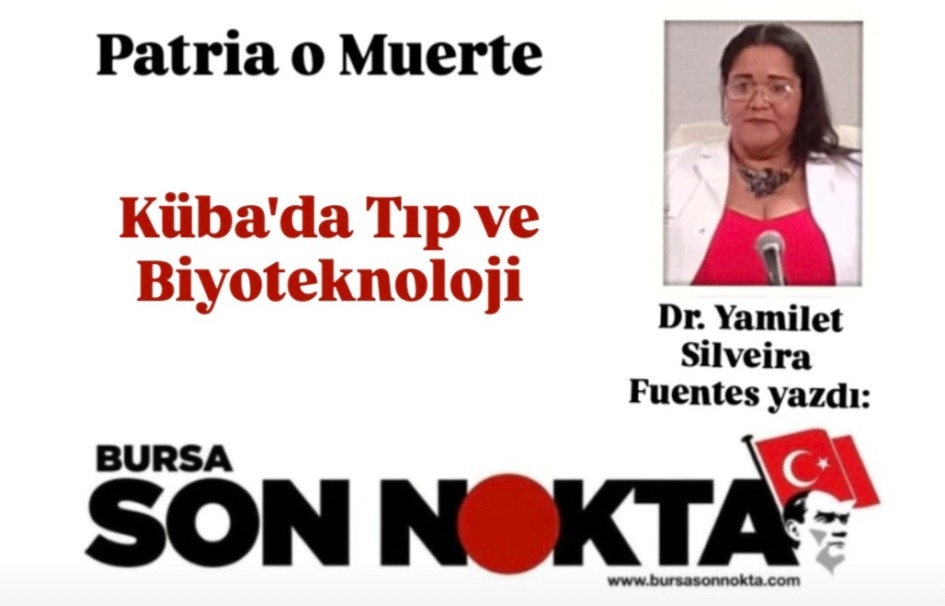 Uzman Dr. Yamilet Silveira Fuentes Yazdı; “Küba’da Bugün Tıp ve Biyoteknoloji”