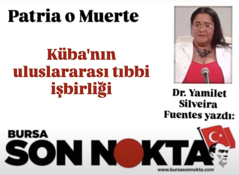 Uzman Dr. Yamilet Silveira Fuentes yazdı; “Küba’nın uluslararası tıbbi iş birliği”